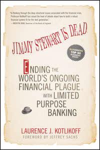 Jimmy Stewart Is Dead. Ending the Worlds Ongoing Financial Plague with Limited Purpose Banking,  audiobook. ISDN28300794