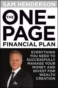 The One Page Financial Plan. Everything You Need to Successfully Manage Your Money and Invest for Wealth Creation - Sam Henderson