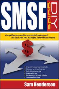 SMSF DIY Guide. Everything you need to successfully set up and run your own Self Managed Superannuation Fund - Sam Henderson