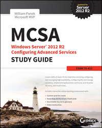 MCSA Windows Server 2012 R2 Configuring Advanced Services Study Guide. Exam 70-412 - William Panek