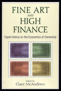 Fine Art and High Finance. Expert Advice on the Economics of Ownership, Clare  McAndrew audiobook. ISDN28301019