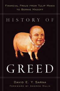 History of Greed. Financial Fraud from Tulip Mania to Bernie Madoff - David Sarna