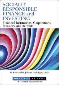 Socially Responsible Finance and Investing. Financial Institutions, Corporations, Investors, and Activists - H. Baker