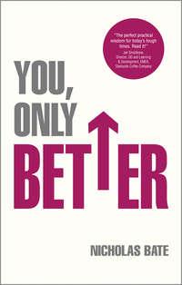 You, Only Better. Find Your Strengths, Be the Best and Change Your Life - Nicholas Bate
