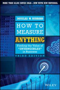 How to Measure Anything. Finding the Value of Intangibles in Business - Douglas Hubbard