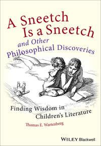 A Sneetch is a Sneetch and Other Philosophical Discoveries. Finding Wisdom in Childrens Literature - Thomas Wartenberg