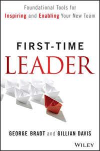 First-Time Leader. Foundational Tools for Inspiring and Enabling Your New Team - Gillian Davis