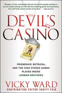 The Devils Casino. Friendship, Betrayal, and the High Stakes Games Played Inside Lehman Brothers, Vicky  Ward audiobook. ISDN28301262