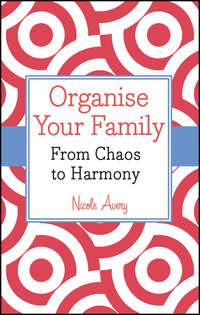 Organise Your Family. From Chaos to Harmony, Nicole  Avery książka audio. ISDN28301280