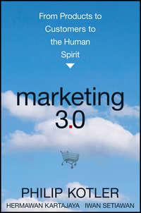Marketing 3.0. From Products to Customers to the Human Spirit - Philip Kotler