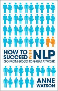 How to Succeed with NLP. Go from Good to Great at Work, Anne  Watson audiobook. ISDN28301496