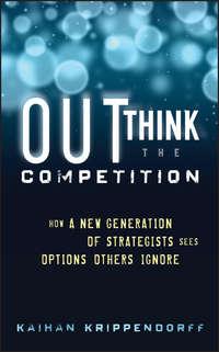 Outthink the Competition. How a New Generation of Strategists Sees Options Others Ignore, Kaihan  Krippendorff audiobook. ISDN28301604