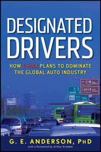 Designated Drivers. How China Plans to Dominate the Global Auto Industry - G. Anderson
