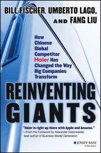 Reinventing Giants. How Chinese Global Competitor Haier Has Changed the Way Big Companies Transform - Bill Fischer