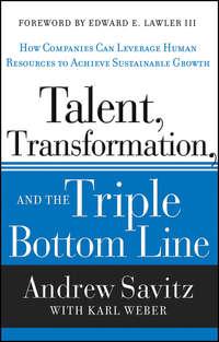 Talent, Transformation, and the Triple Bottom Line. How Companies Can Leverage Human Resources to Achieve Sustainable Growth - Karl Weber