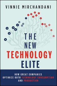 The New Technology Elite. How Great Companies Optimize Both Technology Consumption and Production, Vinnie  Mirchandani аудиокнига. ISDN28301865