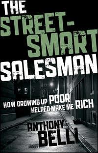 The Street-Smart Salesman. How Growing Up Poor Helped Make Me Rich, Anthony  Belli książka audio. ISDN28301910