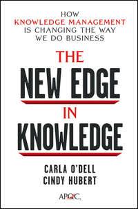 The New Edge in Knowledge. How Knowledge Management Is Changing the Way We Do Business - Carla Odell