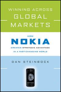 Winning Across Global Markets. How Nokia Creates Strategic Advantage in a Fast-Changing World, Dan  Steinbock audiobook. ISDN28302027