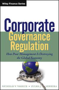 Corporate Governance Regulation. How Poor Management Is Destroying the Global Economy,  аудиокнига. ISDN28302063