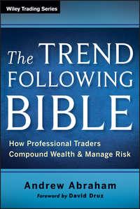 The Trend Following Bible. How Professional Traders Compound Wealth and Manage Risk, Andrew  Abraham аудиокнига. ISDN28302081