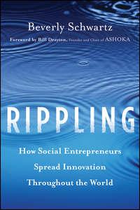 Rippling. How Social Entrepreneurs Spread Innovation Throughout the World - Beverly Schwartz