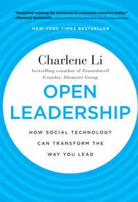 Open Leadership. How Social Technology Can Transform the Way You Lead - Charlene Li