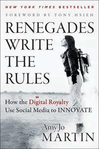 Renegades Write the Rules. How the Digital Royalty Use Social Media to Innovate - Amy Martin