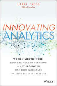 Innovating Analytics. How the Next Generation of Net Promoter Can Increase Sales and Drive Business Results - Larry Freed