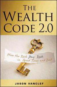 The Wealth Code 2.0. How the Rich Stay Rich in Good Times and Bad, Jason  Vanclef audiobook. ISDN28302315