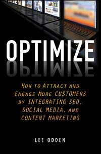 Optimize. How to Attract and Engage More Customers by Integrating SEO, Social Media, and Content Marketing, Lee  Odden książka audio. ISDN28302387