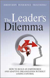 The Leaders Dilemma. How to Build an Empowered and Adaptive Organization Without Losing Control, Jeremy  Hope audiobook. ISDN28302477
