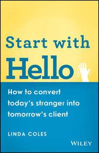 Start with Hello. How to Convert Todays Stranger into Tomorrows Client, Linda  Coles аудиокнига. ISDN28302558