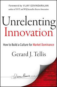 Unrelenting Innovation. How to Create a Culture for Market Dominance - Gerard Tellis