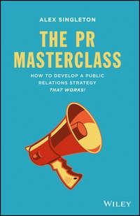 The PR Masterclass. How to develop a public relations strategy that works! - Alex Singleton
