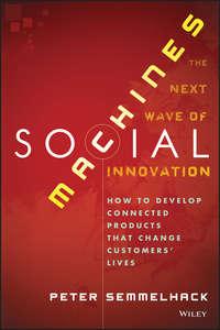 Social Machines. How to Develop Connected Products That Change Customers Lives - Peter Semmelhack