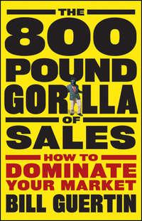 The 800-Pound Gorilla of Sales. How to Dominate Your Market, Bill  Guertin książka audio. ISDN28302684