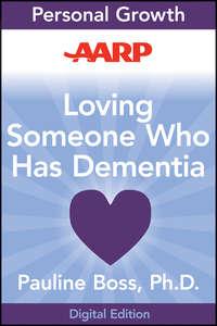 AARP Loving Someone Who Has Dementia. How to Find Hope while Coping with Stress and Grief - Pauline Boss