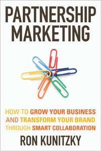 Partnership Marketing. How to Grow Your Business and Transform Your Brand Through Smart Collaboration, Ron  Kunitzky Hörbuch. ISDN28302846