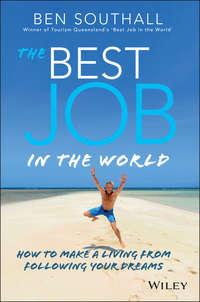 The Best Job in the World. How to Make a Living From Following Your Dreams, Ben  Southall audiobook. ISDN28303017