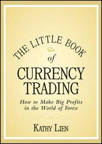 The Little Book of Currency Trading. How to Make Big Profits in the World of Forex - Kathy Lien