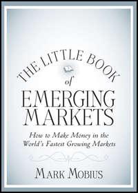 The Little Book of Emerging Markets. How To Make Money in the Worlds Fastest Growing Markets, Mark  Mobius audiobook. ISDN28303062