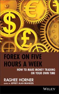 Forex on Five Hours a Week. How to Make Money Trading on Your Own Time, Raghee  Horner аудиокнига. ISDN28303071