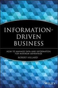 Information-Driven Business. How to Manage Data and Information for Maximum Advantage, Robert  Hillard audiobook. ISDN28303107