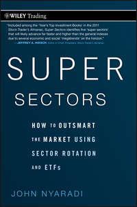 Super Sectors. How to Outsmart the Market Using Sector Rotation and ETFs, John  Nyaradi аудиокнига. ISDN28303188