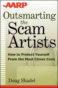 Outsmarting the Scam Artists. How to Protect Yourself From the Most Clever Cons, D.  Shadel аудиокнига. ISDN28303278