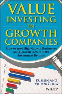Value Investing in Growth Companies. How to Spot High Growth Businesses and Generate 40% to 400% Investment Returns, Rusmin  Ang audiobook. ISDN28303359