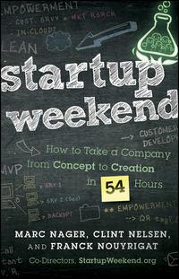 Startup Weekend. How to Take a Company From Concept to Creation in 54 Hours - Marc Nager