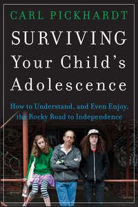 Surviving Your Childs Adolescence. How to Understand, and Even Enjoy, the Rocky Road to Independence - Carl Pickhardt