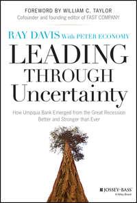 Leading Through Uncertainty. How Umpqua Bank Emerged from the Great Recession Better and Stronger than Ever - Raymond Davis